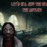 Let's Kill Jeff The Killer: The Asylum